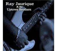 Ray Jaurique - Ray Jaurique & The Uptown Brothers