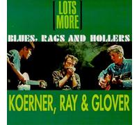 Ray Koerner & Glover - Lots More Blues, Rags And Hollers