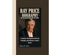 RAY PRICE BIOGRAPHY: For the Good Times and the Glory A journey through heartbreak, triumph, and timeless country music.
