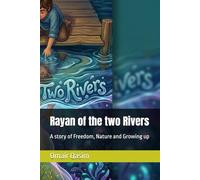 Rayan of the two Rivers: A story of Freedom, Nature and Growing up