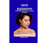 RAYE BIOGRAPHY: FROM BEDROOM BEATS TO GLOBAL STARDOM: The Inspiring Story of Her Rise, Struggles, and Musical Triumphs.