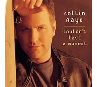 Raye, Collin - Couldn't Last a Moment / You Still Take Me There