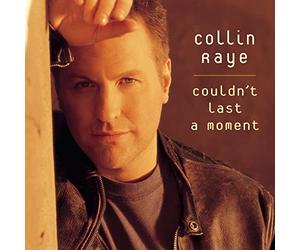 Raye, Collin - Couldn't Last a Moment / You Still Take Me There