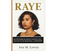 RAYE: How She Fought the Industry, Found Her Voice, and Took Over the Global Charts- A BIOGRAPHY