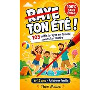 Raye ton Été !: 105 défis à rayer en famille avant la rentrée - Le carnet d'activités anti-écran pour des vacances inoubliables avec les enfants de 6 à 12 ans : plage, camping, voiture, jours de pluie