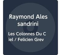 Raymond Alessandrini - Les Colonnes Du Ciel / Felicien Greveche