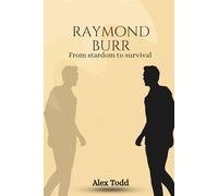 Raymond Burr: From stardom to survival (Beyond the Spotlight Series)