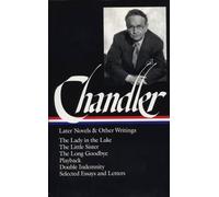 Raymond Chandler: Later Novels and Other Writings (LOA #80): The Lady in the Lake / The Little Sister / The Long Goodbye / Playback / Double ... (Library of America Raymond Chandler Edition)