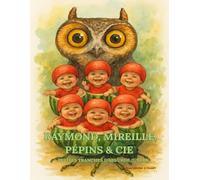 Raymond, Mireille, Pépins & Cie: Petites tranches d'absurde juteux