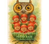 Raymond, Mireille, Pépins & Cie: Petites tranches d'absurde juteux (La Collection Inutilement Essentielle)