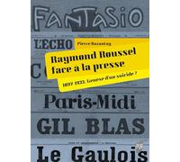 Raymond Roussel face à la presse: 1897-1933. Genèse d'un suicide ?