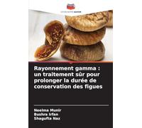 Rayonnement gamma: un traitement sûr pour prolonger la durée de conservation des figues