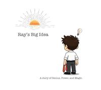 Ray's Big Idea: A story of Genius, Power, and Magic