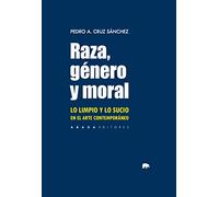 Raza, género y moral: Lo limpio y lo sucio en el arte contemporáneo (Lecturas de Estética)