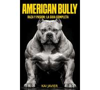 Raza y Pasion: La guía completa sobre el American Bully