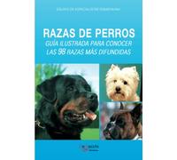 RAZAS DE PERROS. GUÍA ILUSTRADA PARA CONOCER LAS 98 RAZAS MÁS DIFUNDIDAS