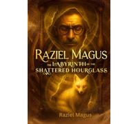 Raziel Magus: The Labyrinth of the Shattered HourGlass (Book 1 of The Talisman Vendetta)