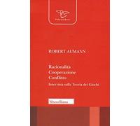 Razionalità, cooperazione, conflitto. Intervista sulla teoria dei giochi. Nuova ediz. (Il pellicano rosso. Nuova serie)