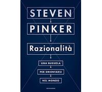 Razionalità. Una bussola per orientarsi nel mondo (Orizzonti)