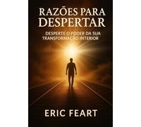Razoes para despertar: desperte o poder da sua trasformaçao interior
