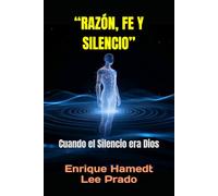 “RAZÓN, FE Y SILENCIO”: Cuando el Silencio era Dios ("CUANDO EL SILENCIO ERA DIOS")