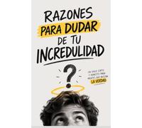 Razones para dudar de tu incredulidad: 10 preguntas para pensar la fe de otra manera