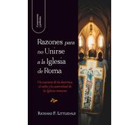 Razones para no unirse a la Iglesia de Roma: Un examen de la doctrina, el culto y la autoridad de la Iglesia romana