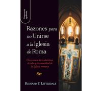 Razones para no unirse a la Iglesia de Roma: Un examen de la doctrina, el culto y la autoridad de la Iglesia romana