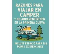 Razones para viajar en camper y no arrepentirte en la primera curva: Incluye espacio para tus dudas existenciales