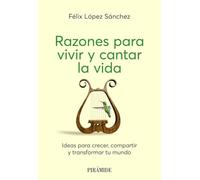 Razones para vivir y cantar la vida: Ideas para crecer, compartir y transformar tu mundo (Manuales prácticos)