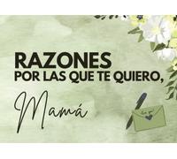 Razones por las que Te Quiero, Mamá: Un homenaje lleno de amor a la mejor madre del mundo, Un libro de regalo personalizado para demostrarle cuánto la quieres y valoras