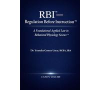 RBI™ - Regulation Before Instruction™ A Foundational Applied Law in Behavioral Physiology Science™
