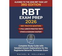 RBT Exam Prep 2026: 600+ Practice Questions & 4 Full-Length Tests for the New RBT Task List, 3rd Edition - Complete Study Guide with Detailed Answer ... for the Registered Behavior Technician Exam