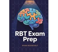 RBT EXAM PREP: Complete Exam Review With Practice Questions, Answers and Detailed Explanations