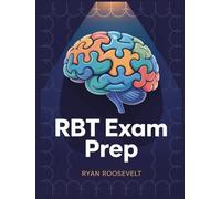 RBT EXAM PREP: Complete Exam Review With Practice Questions, Answers and Detailed Explanations