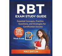 RBT Exam Study Guide: "Essential Concepts, 200+ Practice Questions, and Strategies for Certification Success”