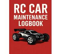 RC Car Maintenance Logbook: Record Cleaning, Tire Changes, Battery Care, and Tuning Notes to Keep Your RC Car in Top Shape