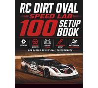 RC Dirt Oval Speed Lab 100 Setup book: Tech Tips, Turning Secrets, Chassis Tuning, Suspension Setup & Race-Proven Adjustments for Faster RC Dirt Oval Performance