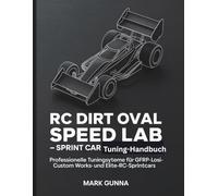 RC Dirt Oval Speed Lab - Sprintcar-Tuning-Handbuch: Professionelle Tuningsysteme für GFRP-, Losi-, Custom Works- und Elite-RC-Sprintcars