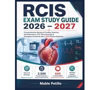 RCIS EXAM STUDY GUIDE 2026 - 2027: Comprehensive Review of Cardiac Anatomy, Hemodynamics, PCI, Pharmacology & Emergency Protocols with 2,500 Practice Questions