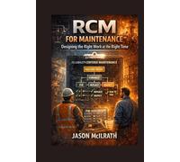 RCM for Maintenance: Designing the Right Work at the Right Time (The Smart Maintenance 4.0 Library)