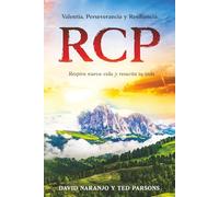 RCP: Valentía, Perseverancia y Resiliencia: Respira nueva vida y resucita tu vida