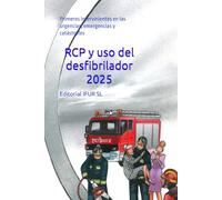 RCP y uso del desfibrilador 2025: Primeros intervinientes en las urgencias, emergencias y catástrofes