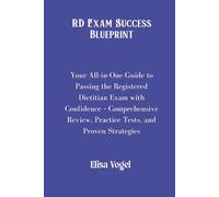 RD Exam Success Blueprint: Your All-in-One Guide to Passing the Registered Dietitian Exam with Confidence - Comprehensive Review, Practice Tests, and Proven Strategies