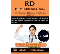 RD PREP BOOK 2025-2026. For Registered Dietitian Certification Success: Includes 2 Full-Length Practice Tests with 100 Questions Each and Detailed Explanations to Help You Master the RD Exam