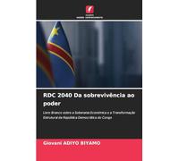 RDC 2040 Da sobrevivência ao poder: Livro Branco sobre a Soberania Económica e a Transformação Estrutural da República Democrática do Congo