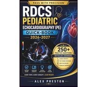 RDCS PEDIATRIC ECHOCARDIOGRAPHY (PE) QUICK-BOOK 2026-2027: A Focused Review for Confident Exam Preparation with Simplified Concepts, Clinical ... 250+ Practice Questions with Detailed Answers