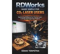 RDWORKS MADE SIMPLE FOR CO₂ LASER USERS: Optimizing RDWorks for Precise Laser Cutting and Engraving Projects