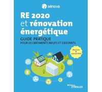 RE 2020 et rénovation énergétique: Guide pratique pour les bâtiments neufs et existants - Maisons & copropriétés