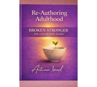 Re-Authoring Adulthood How Grief, Truth, and Conscious Choice Reshape Who We Become